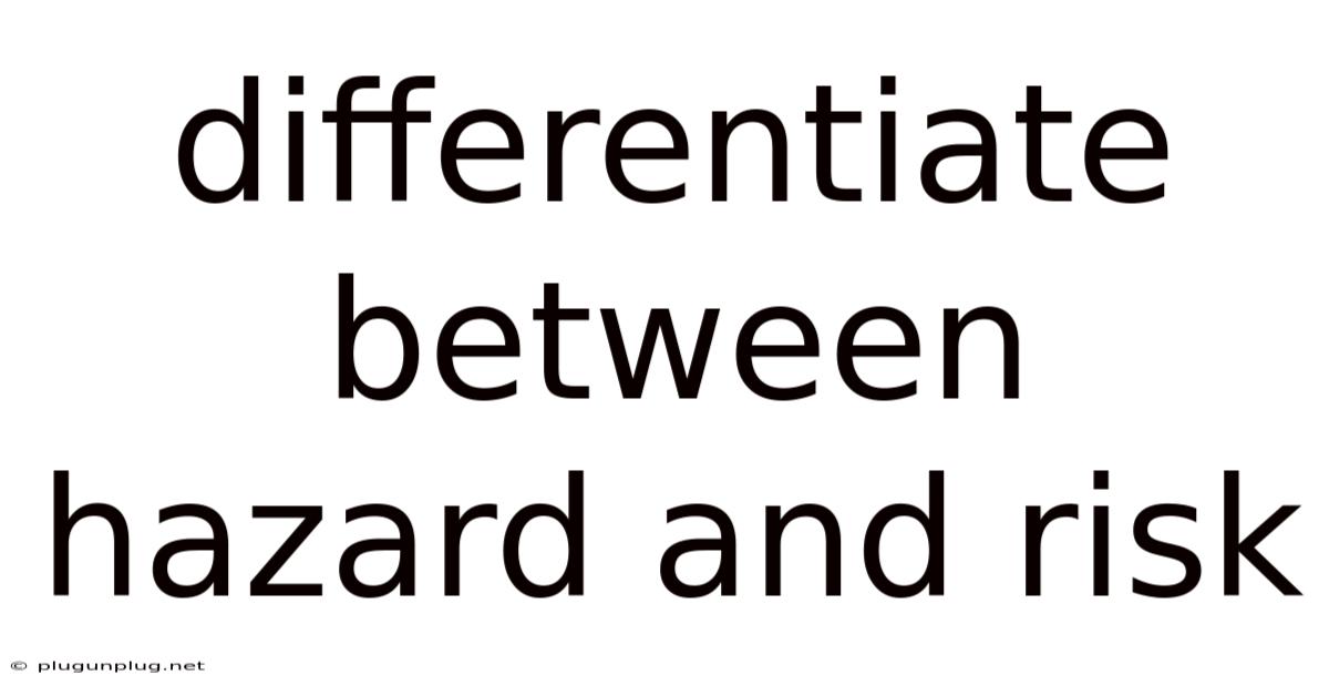 Differentiate Between Hazard And Risk