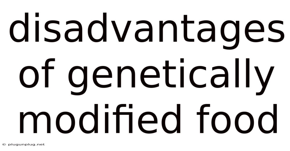 Disadvantages Of Genetically Modified Food