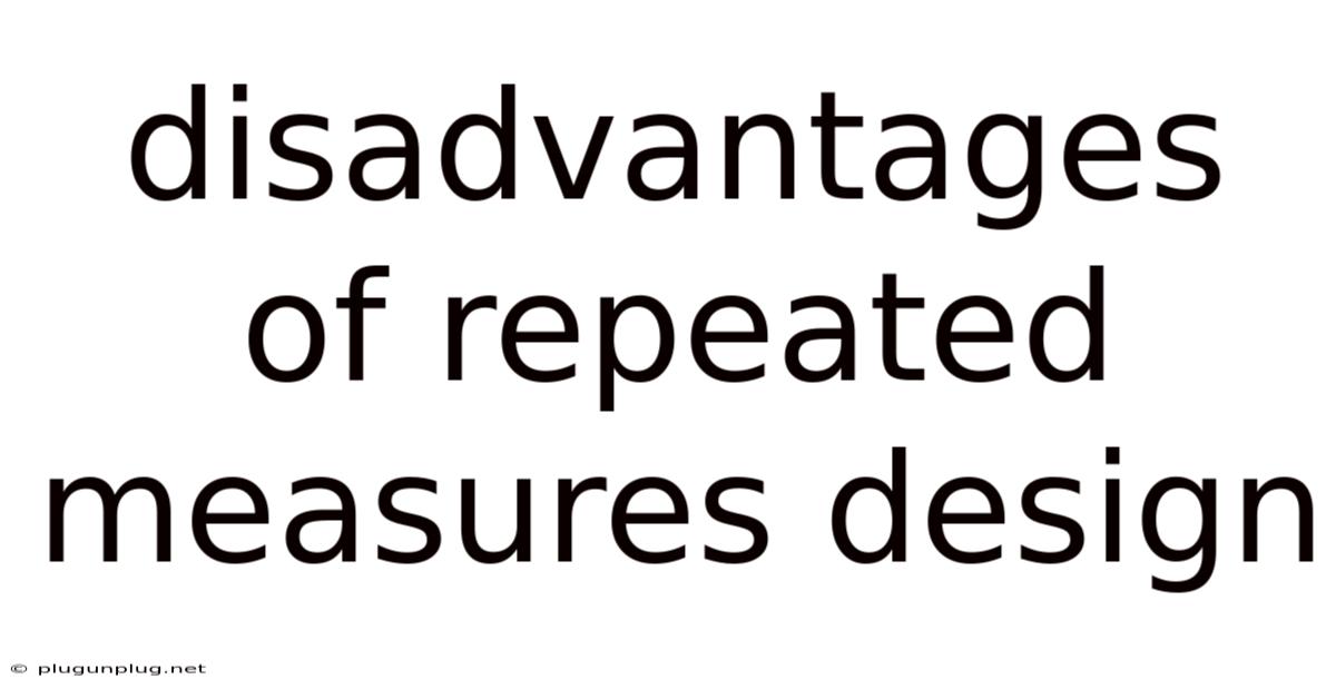 Disadvantages Of Repeated Measures Design