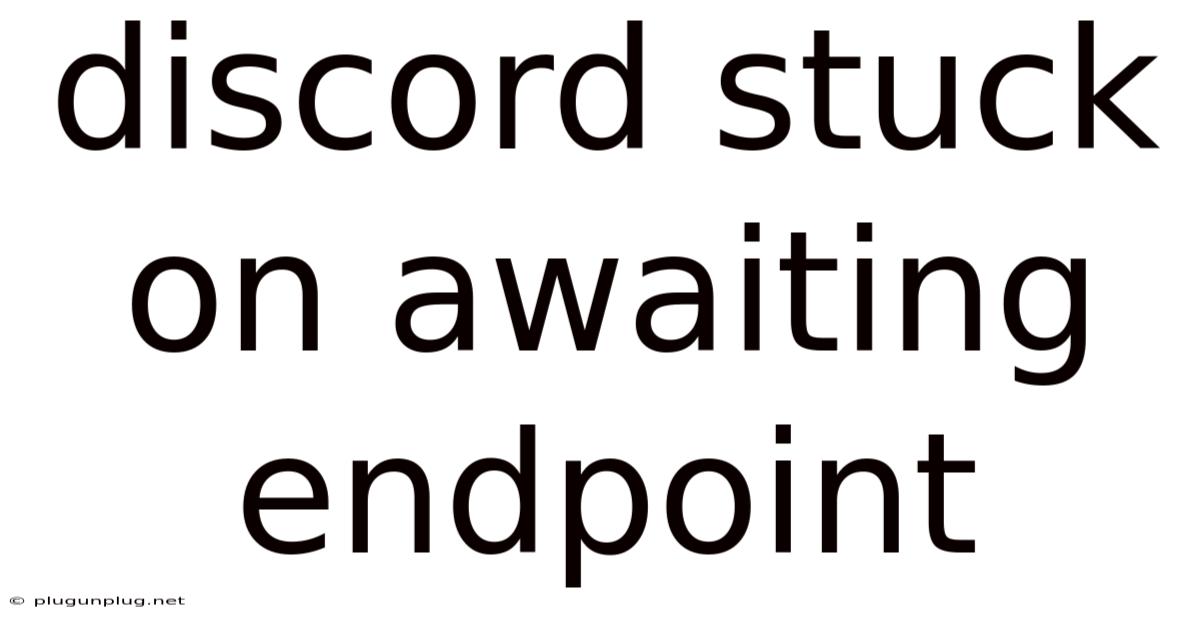 Discord Stuck On Awaiting Endpoint