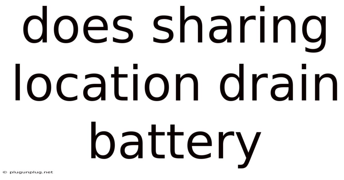 Does Sharing Location Drain Battery