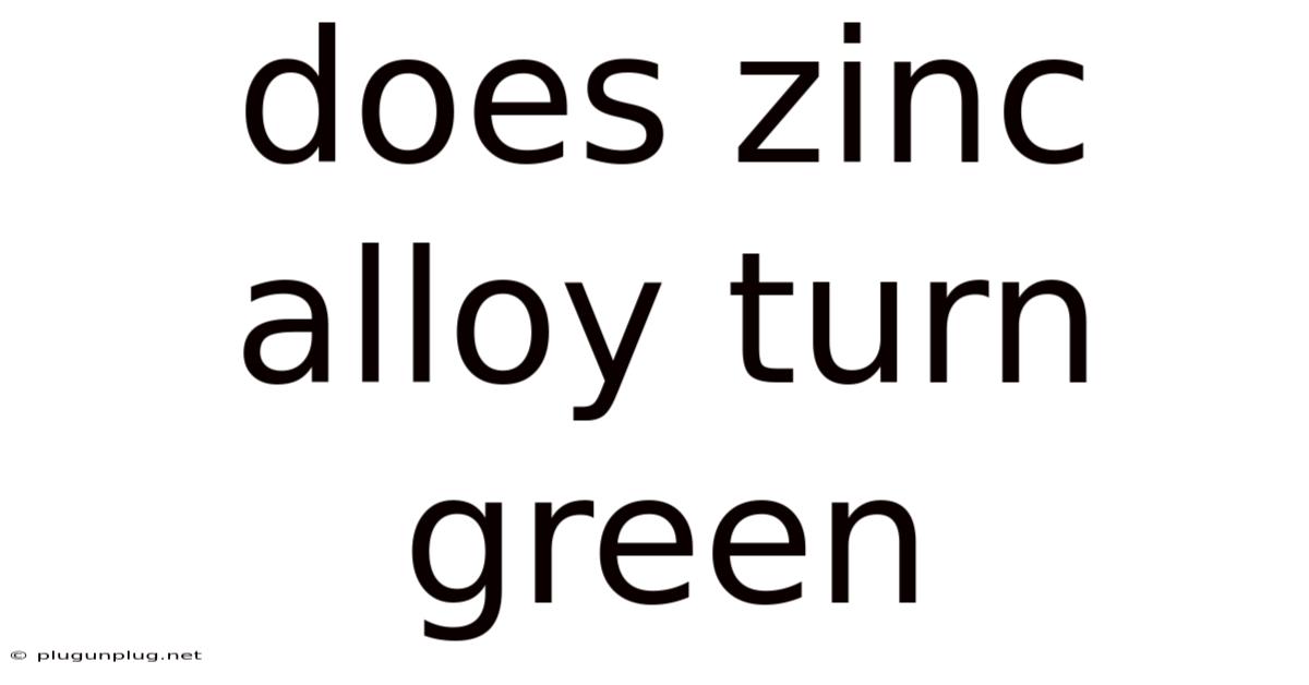 Does Zinc Alloy Turn Green