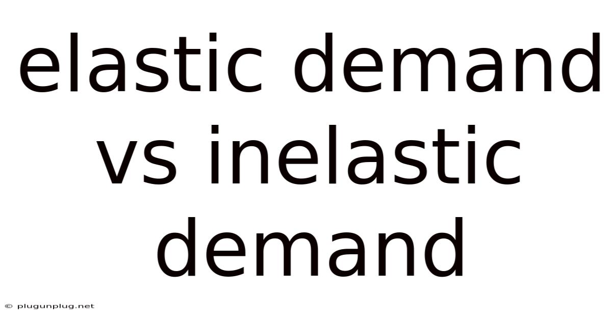 Elastic Demand Vs Inelastic Demand