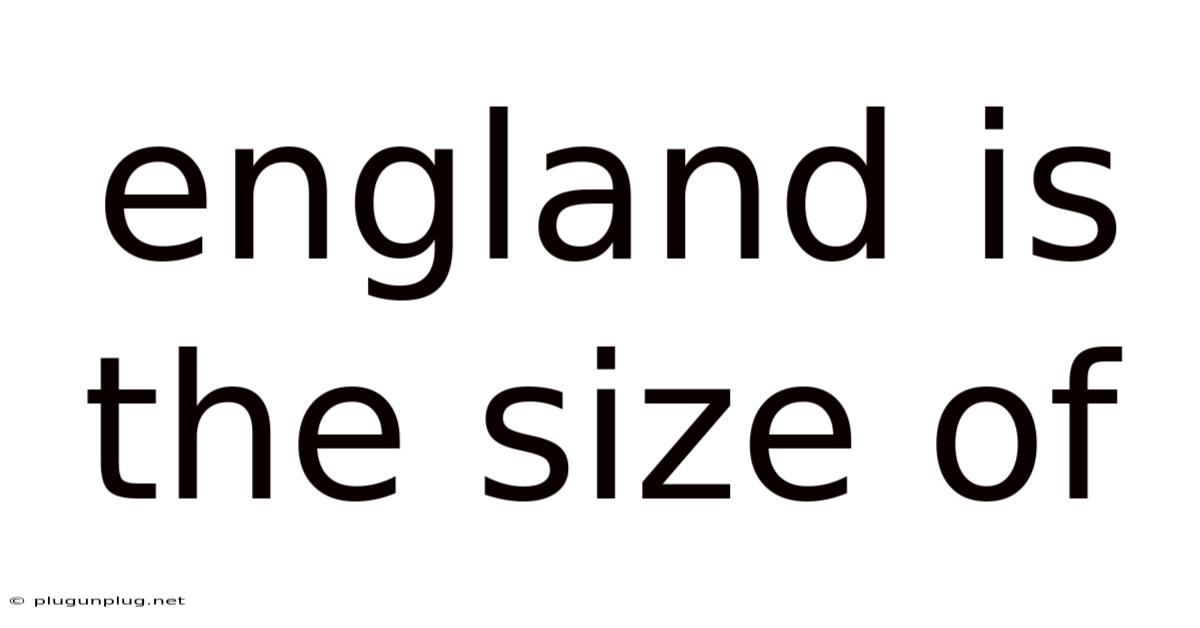 England Is The Size Of