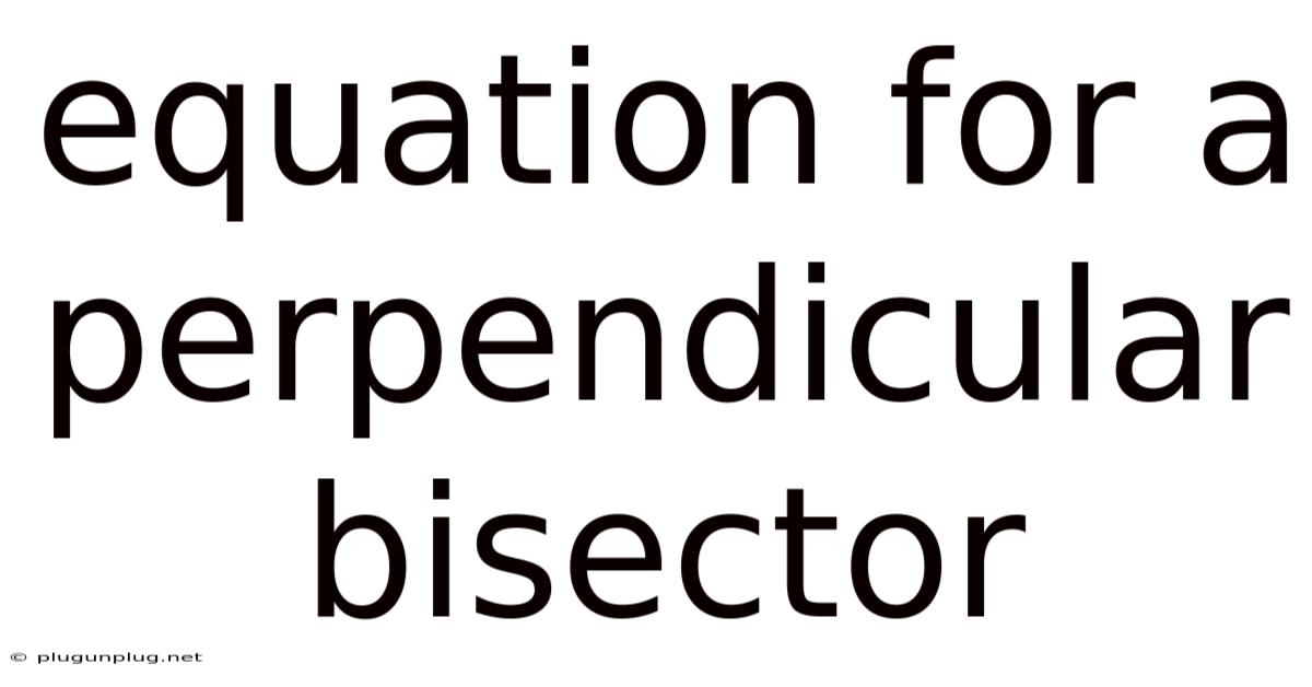 Equation For A Perpendicular Bisector