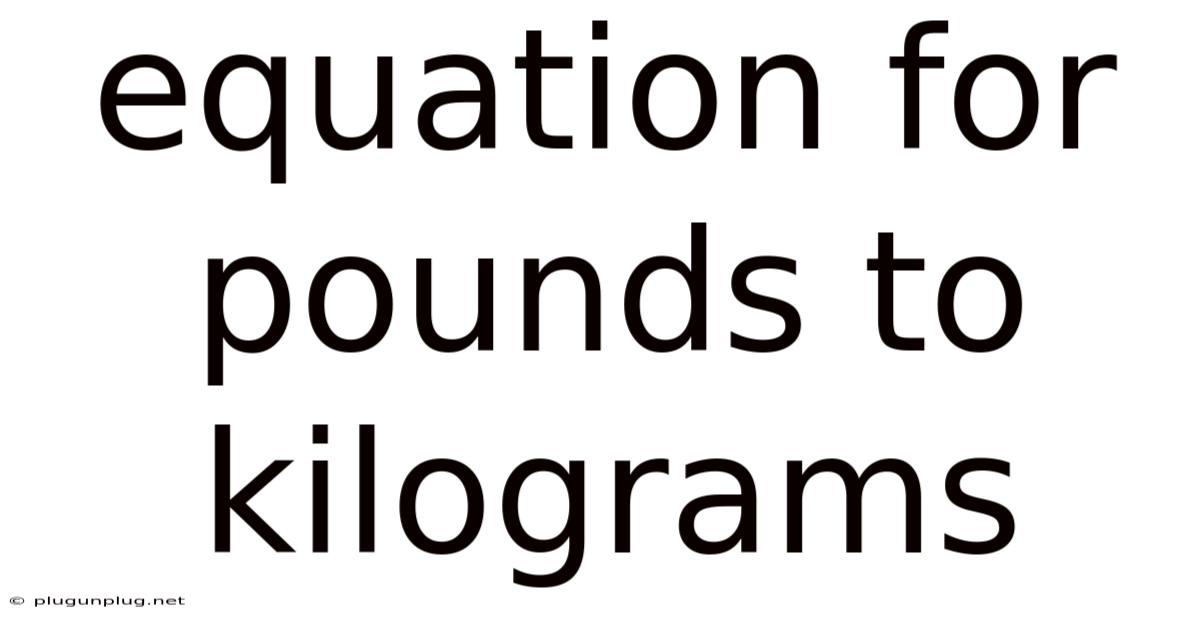 Equation For Pounds To Kilograms