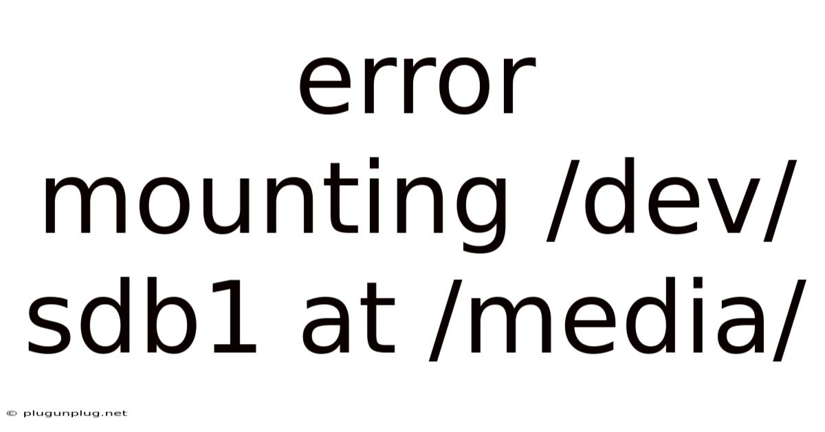 Error Mounting /dev/sdb1 At /media/