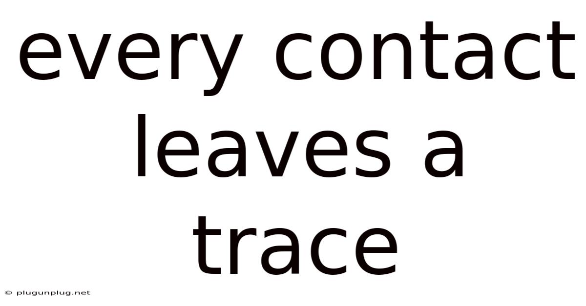 Every Contact Leaves A Trace