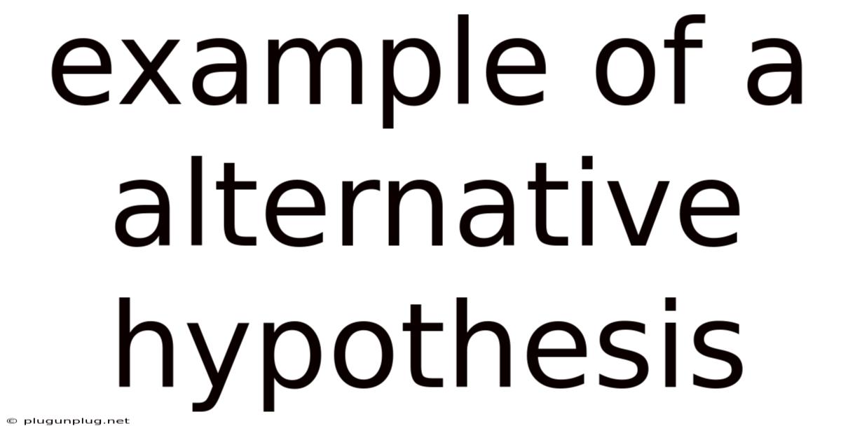 Example Of A Alternative Hypothesis