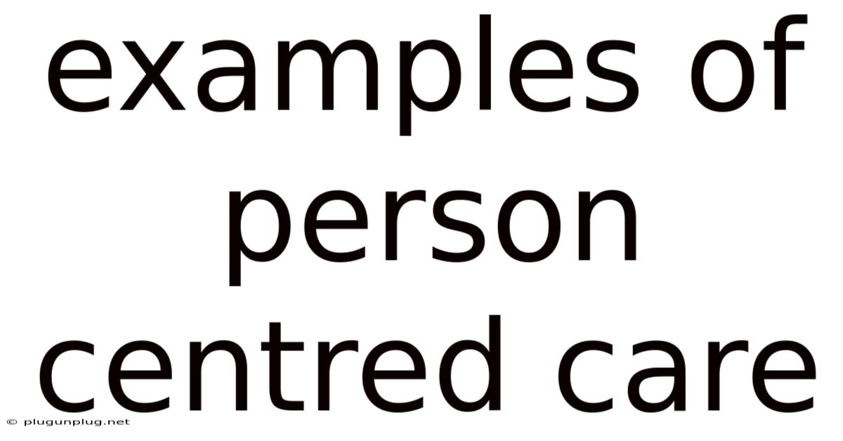 Examples Of Person Centred Care
