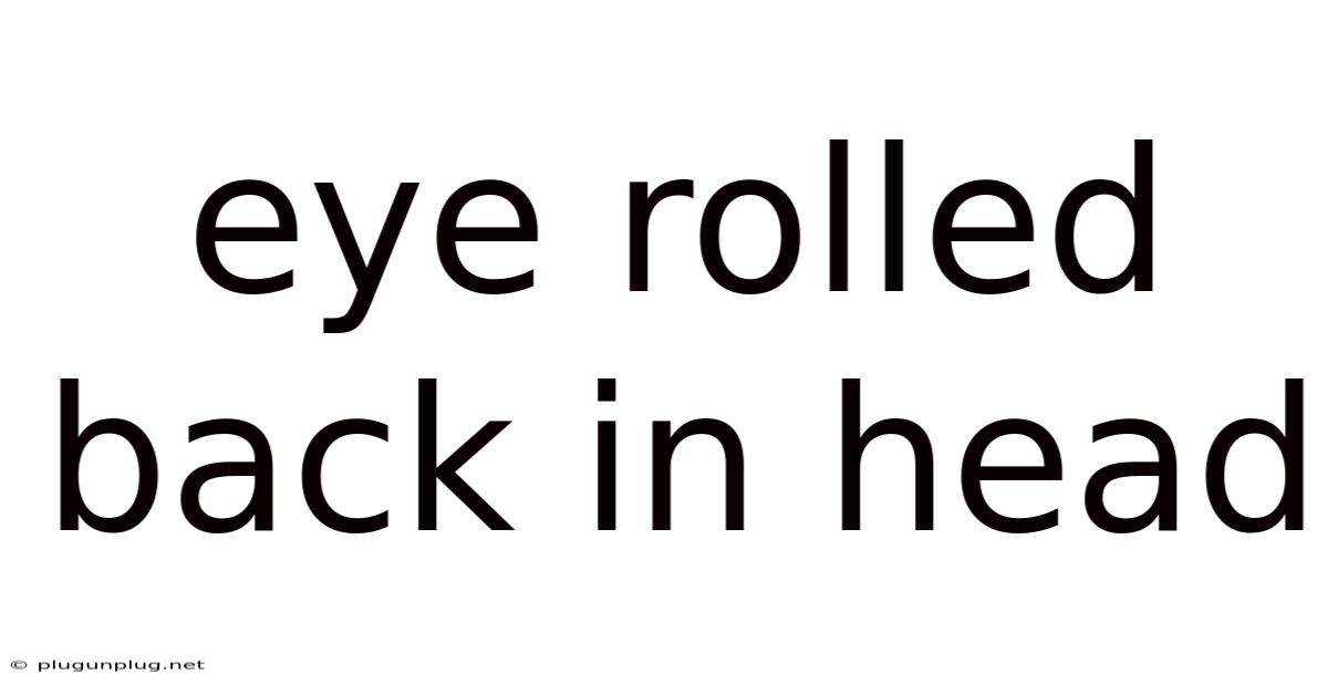 Eye Rolled Back In Head
