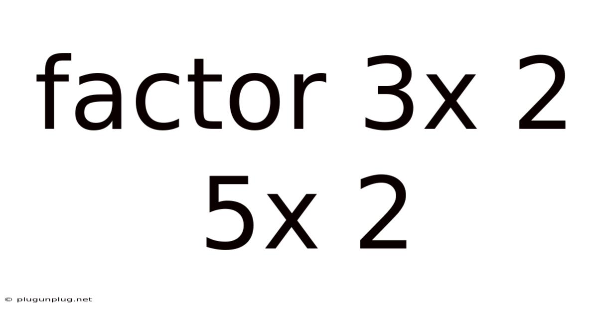 Factor 3x 2 5x 2