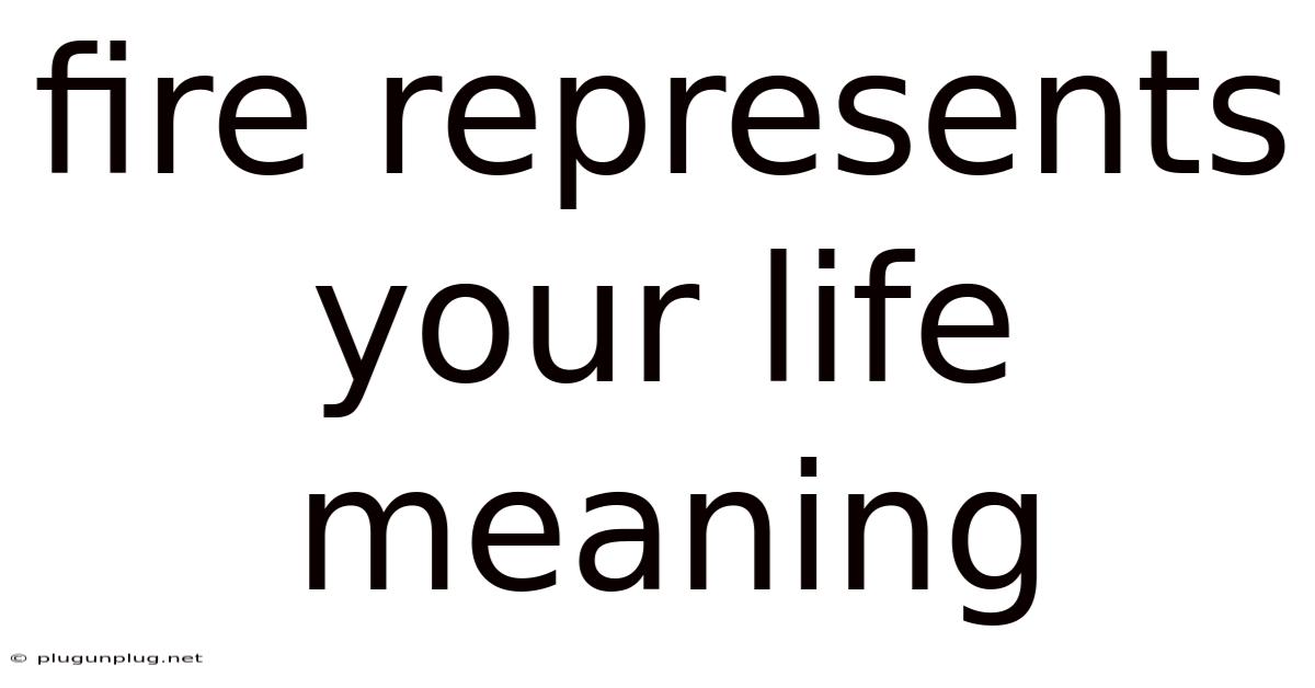 Fire Represents Your Life Meaning
