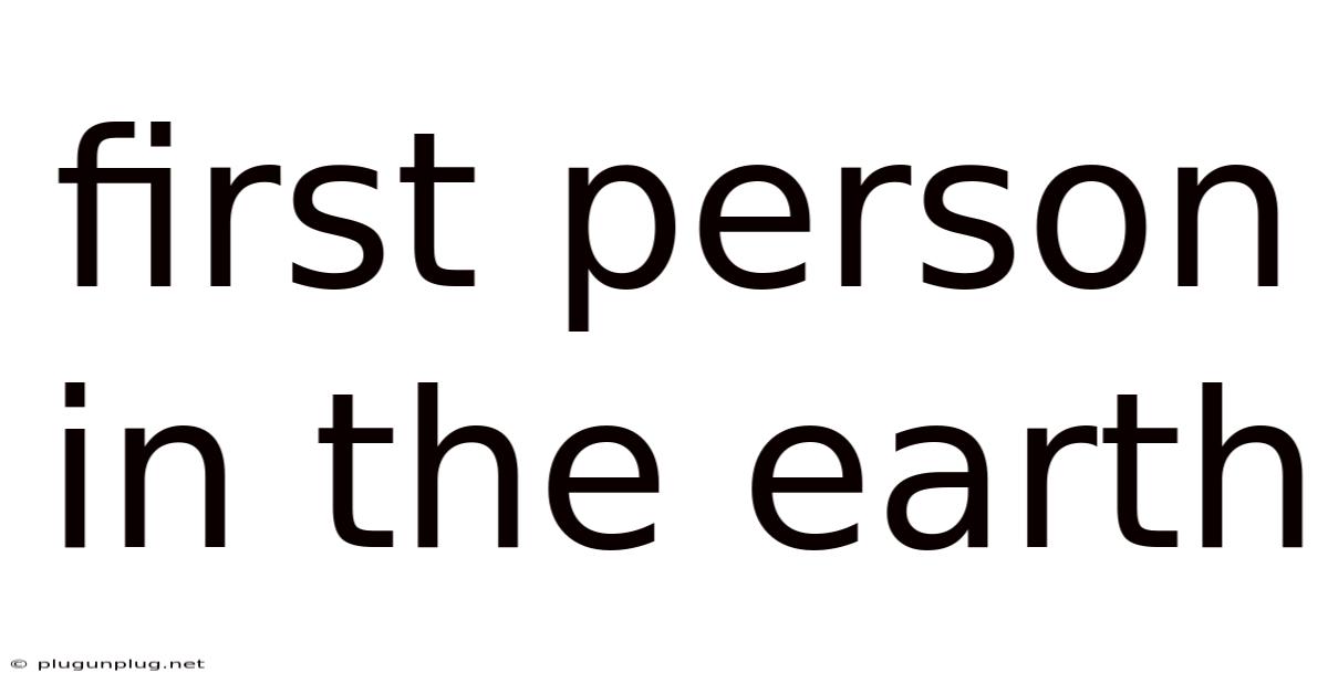 First Person In The Earth