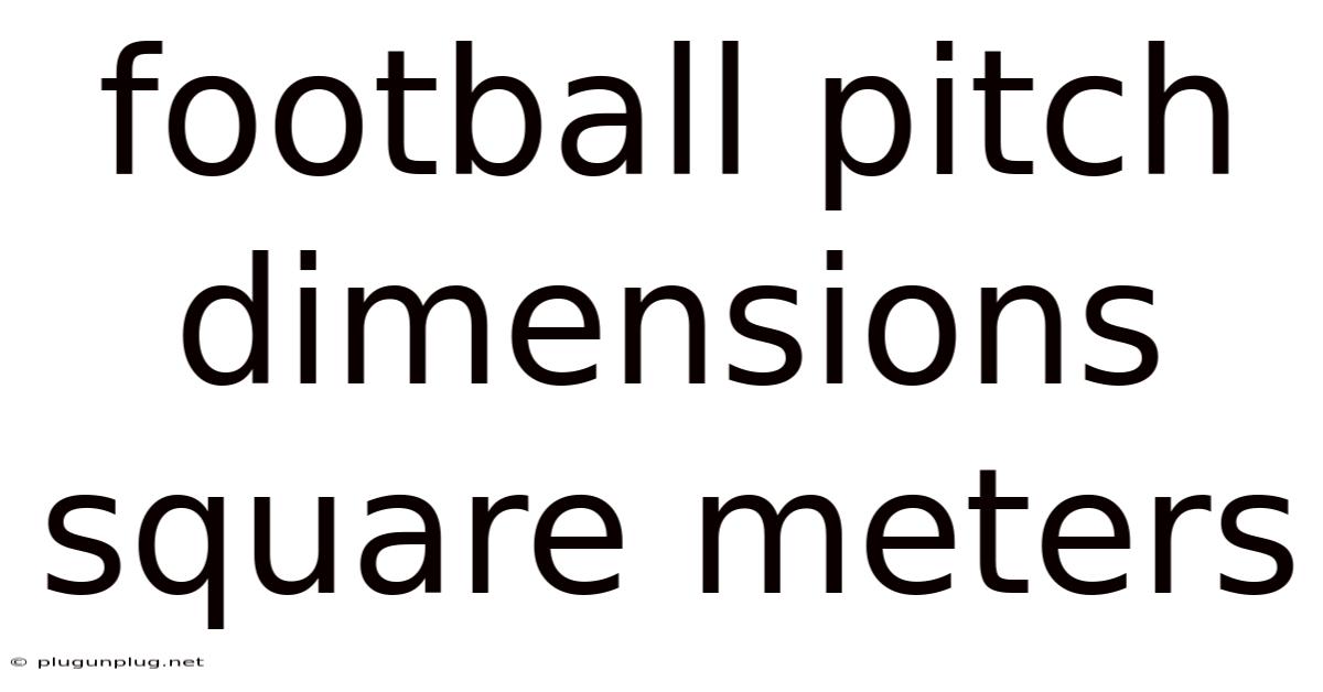 Football Pitch Dimensions Square Meters