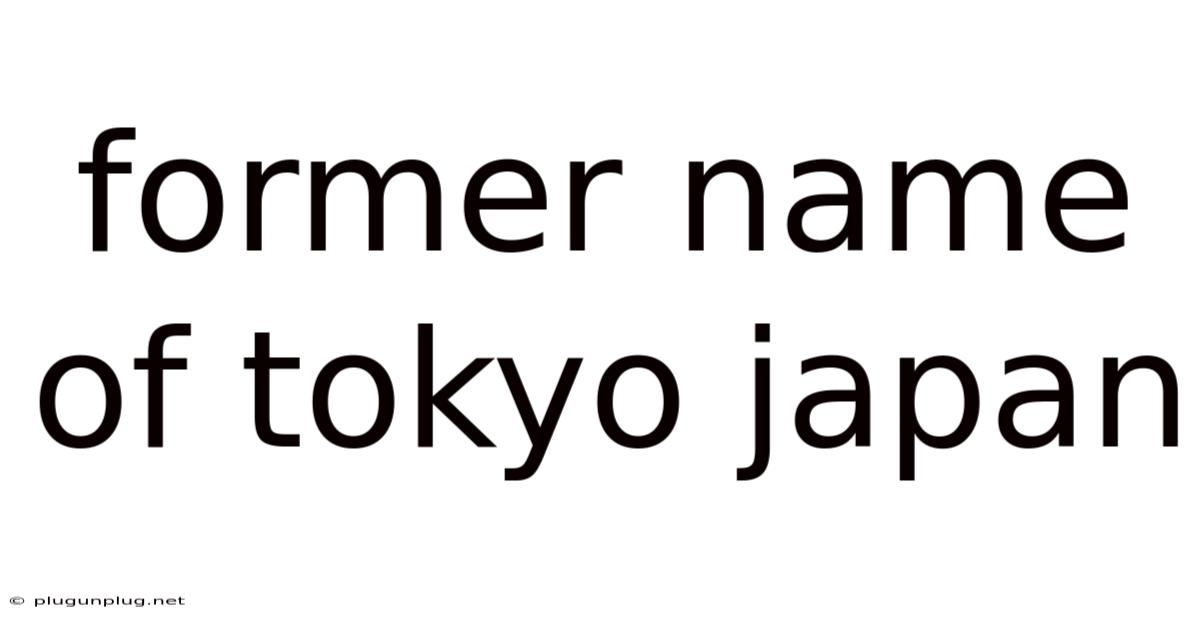Former Name Of Tokyo Japan