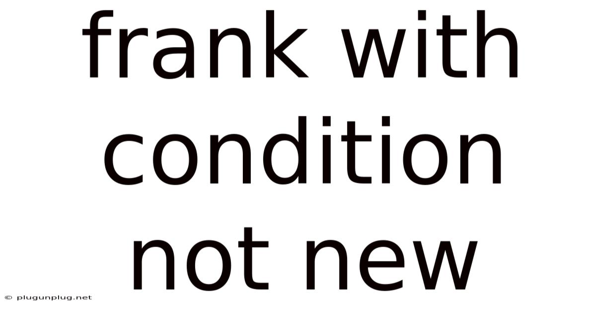 Frank With Condition Not New