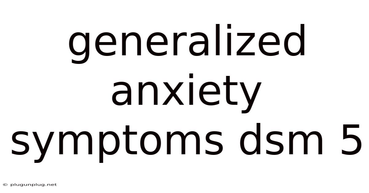 Generalized Anxiety Symptoms Dsm 5
