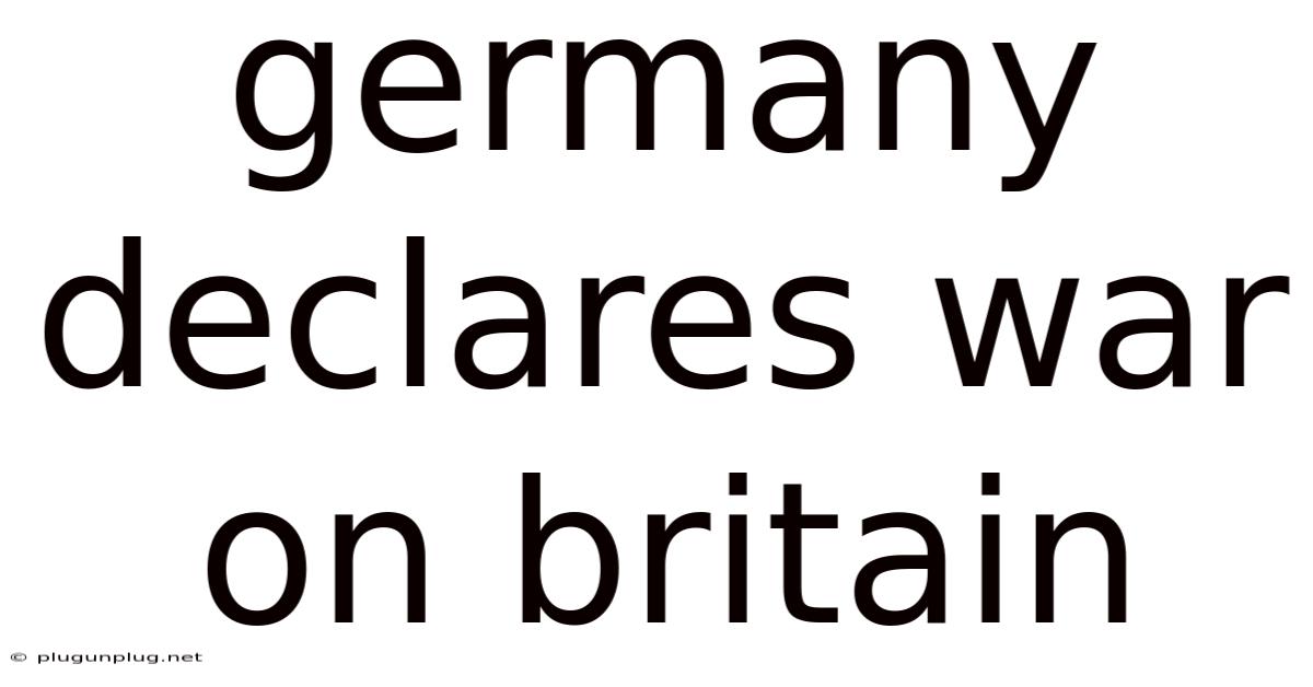 Germany Declares War On Britain