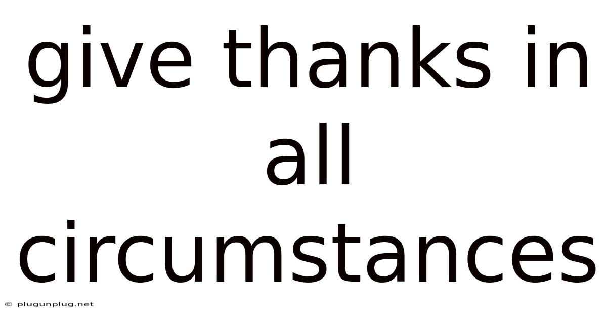 Give Thanks In All Circumstances