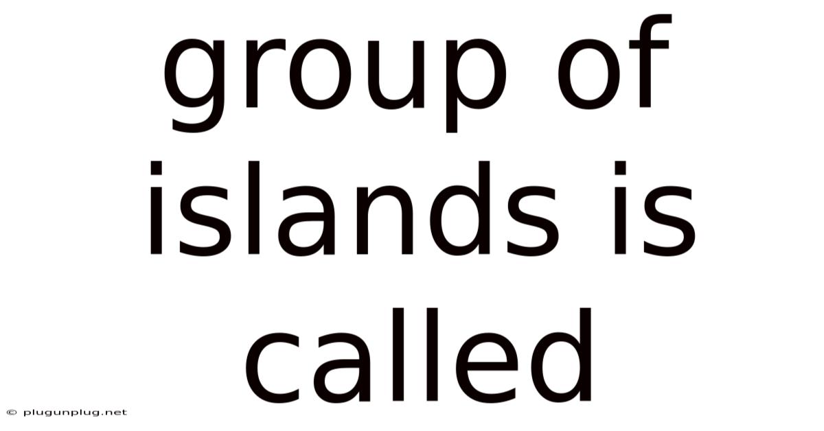 Group Of Islands Is Called