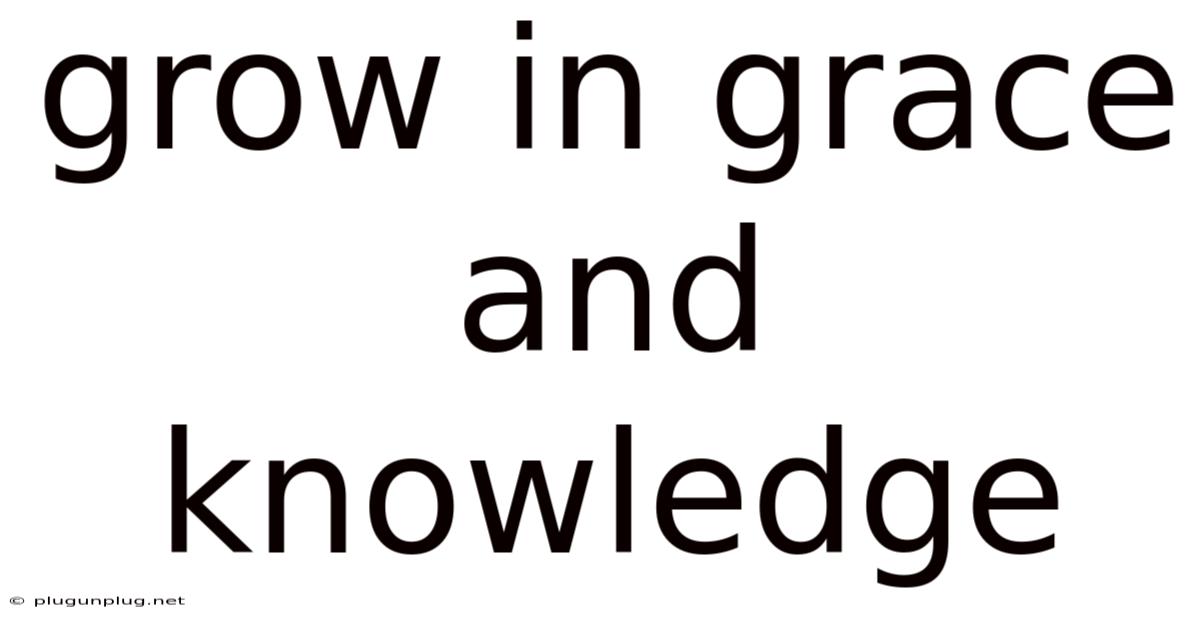 Grow In Grace And Knowledge