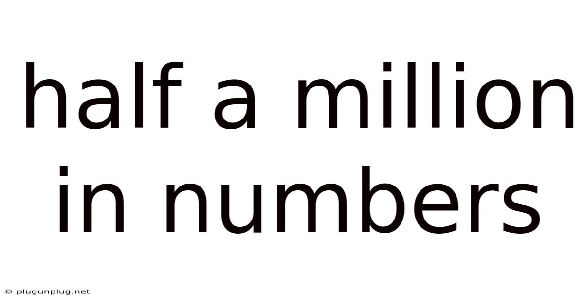 Half A Million In Numbers