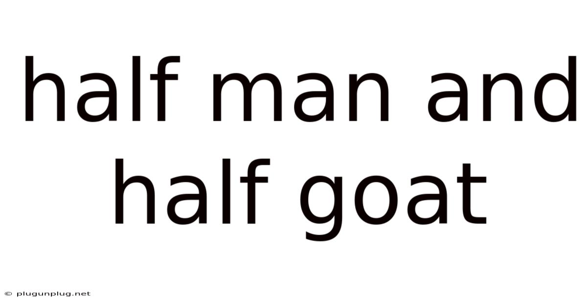 Half Man And Half Goat
