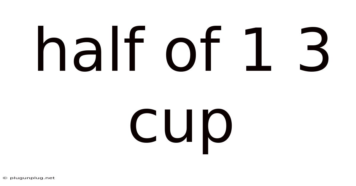 Half Of 1 3 Cup