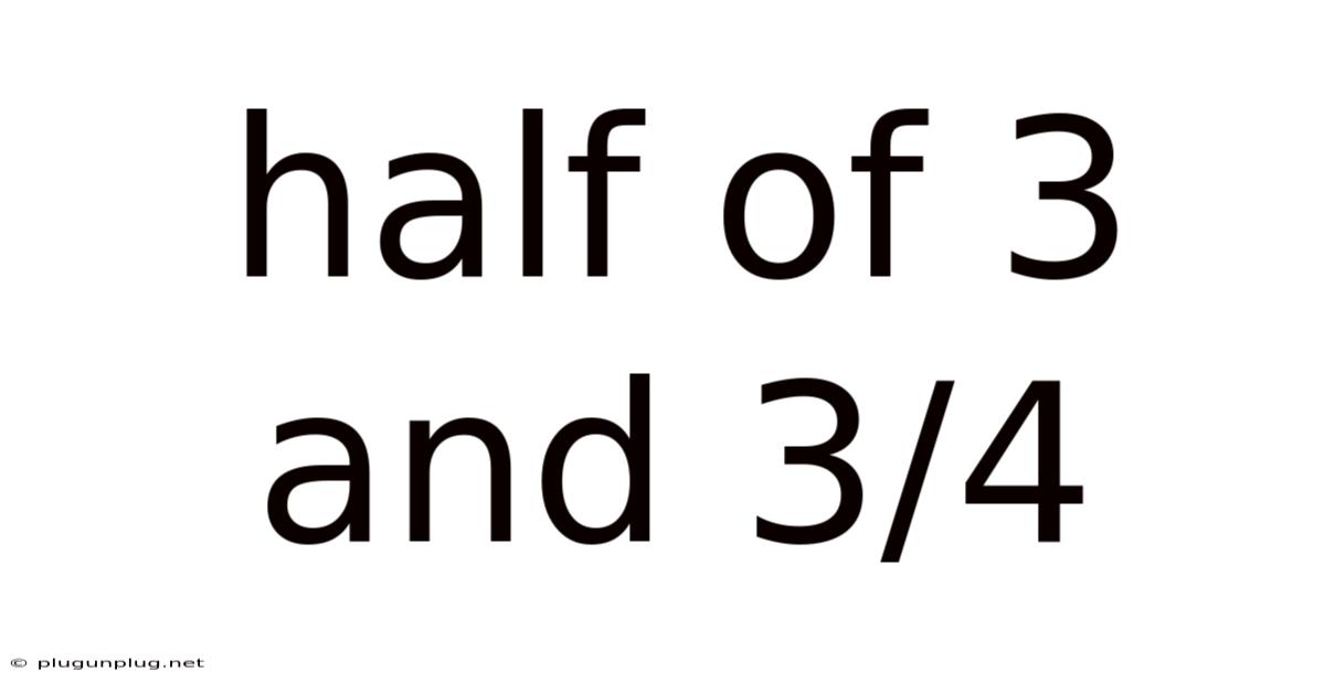Half Of 3 And 3/4