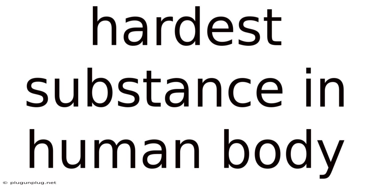 Hardest Substance In Human Body