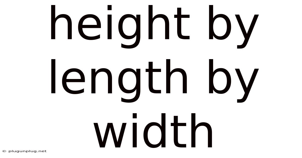 Height By Length By Width