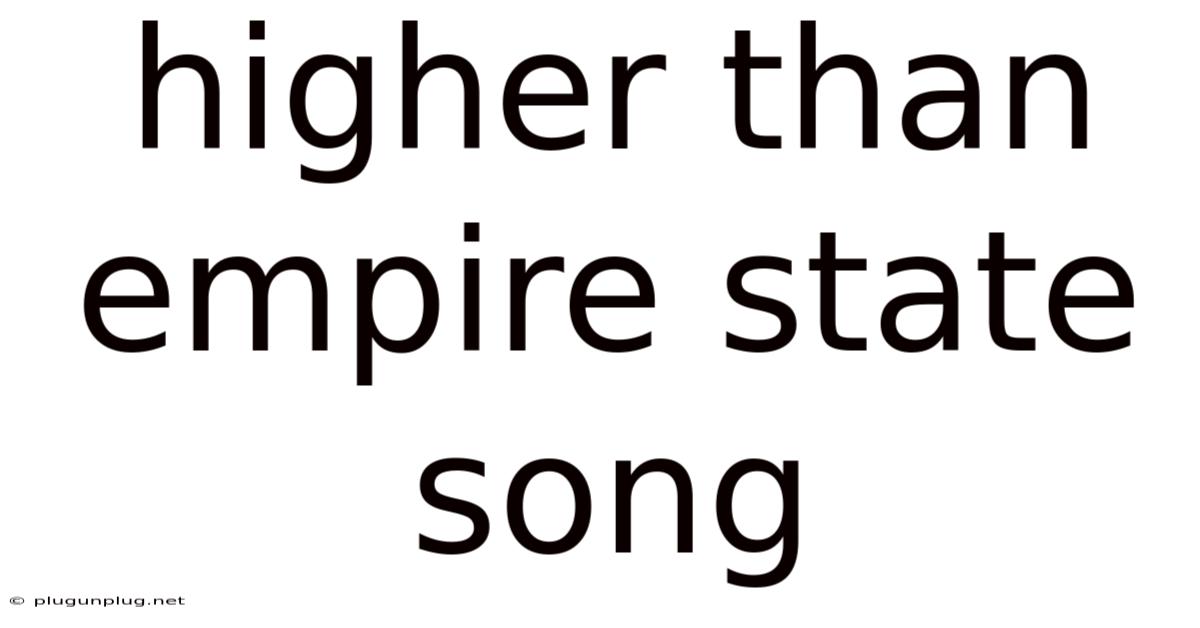 Higher Than Empire State Song