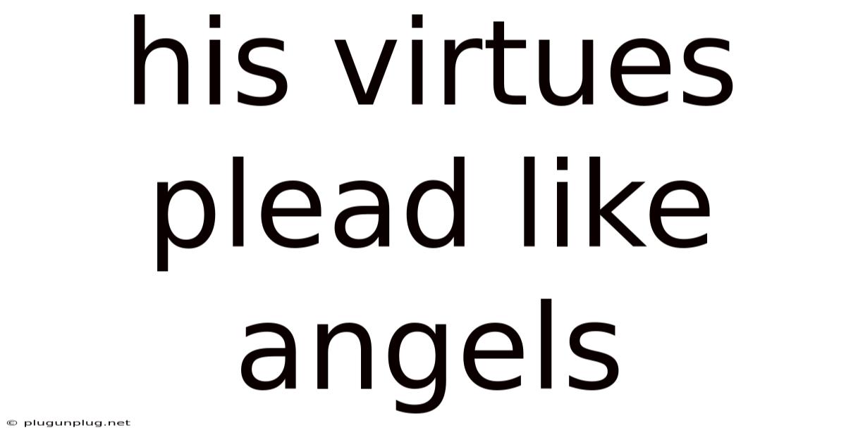 His Virtues Plead Like Angels
