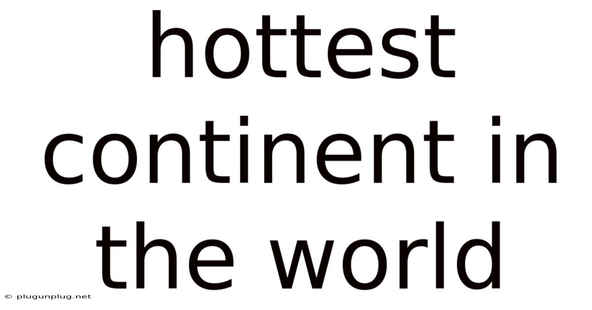 Hottest Continent In The World