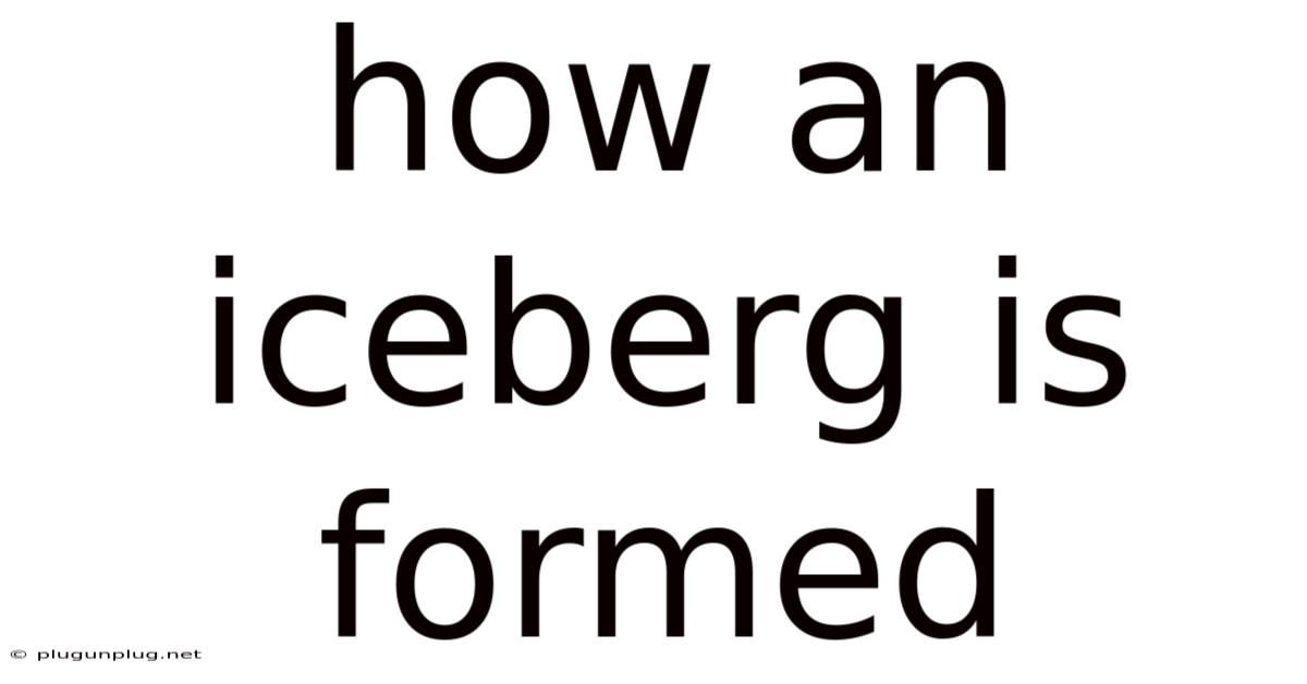 How An Iceberg Is Formed