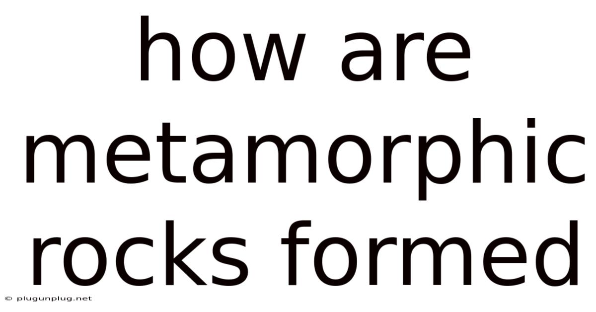 How Are Metamorphic Rocks Formed