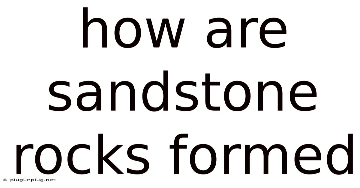 How Are Sandstone Rocks Formed