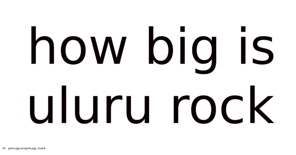 How Big Is Uluru Rock