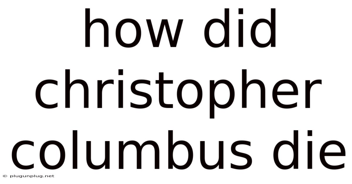 How Did Christopher Columbus Die