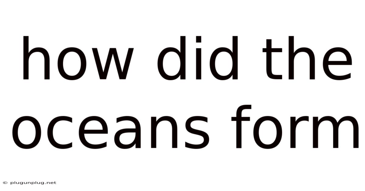 How Did The Oceans Form