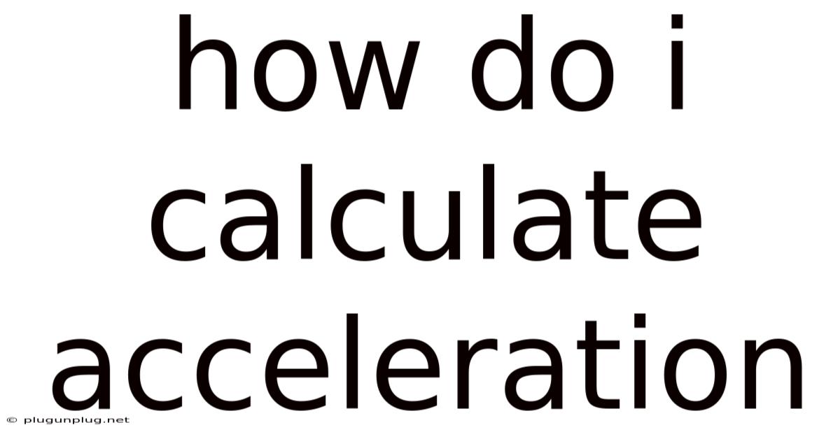 How Do I Calculate Acceleration