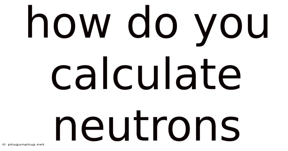 How Do You Calculate Neutrons
