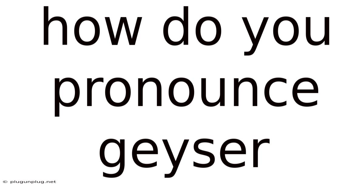 How Do You Pronounce Geyser