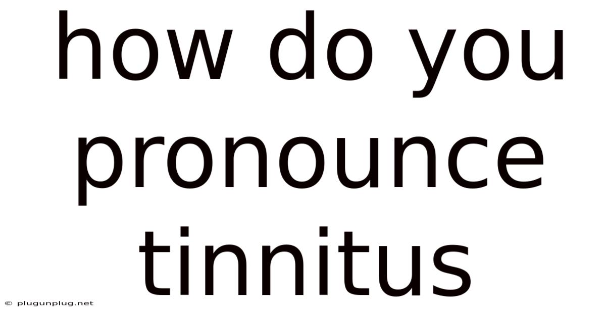 How Do You Pronounce Tinnitus
