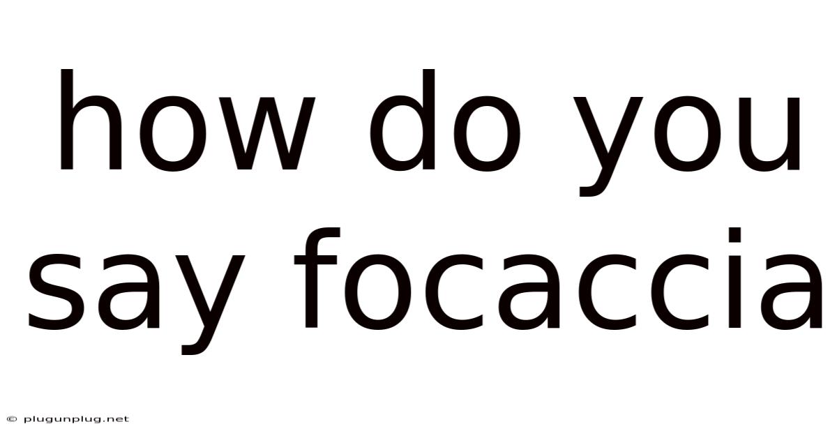 How Do You Say Focaccia