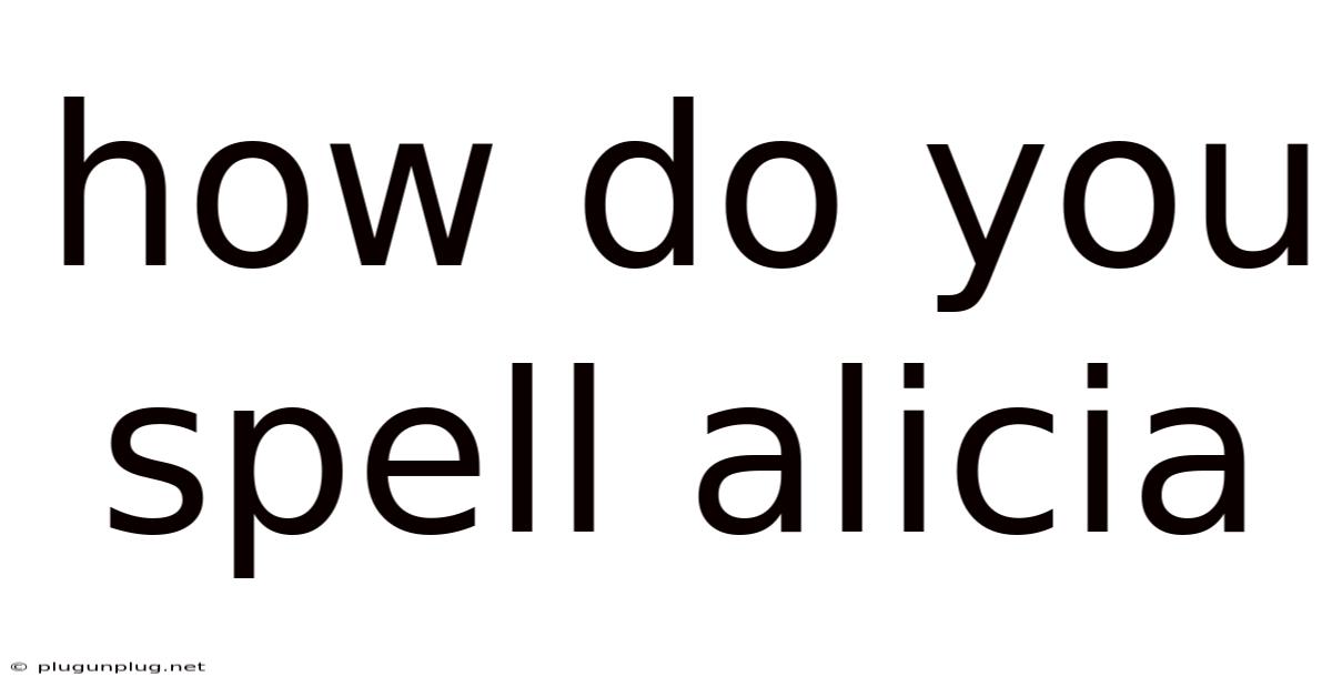 How Do You Spell Alicia