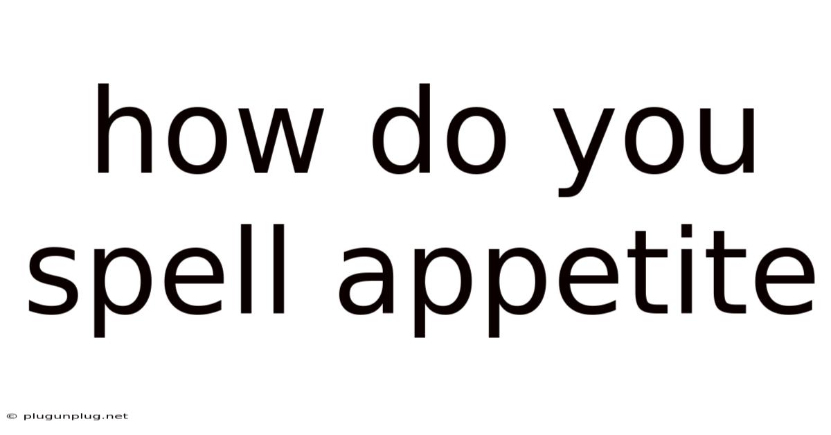 How Do You Spell Appetite
