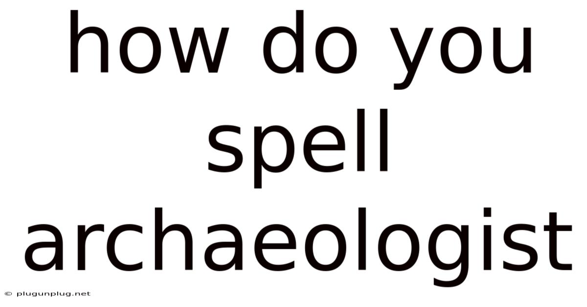 How Do You Spell Archaeologist