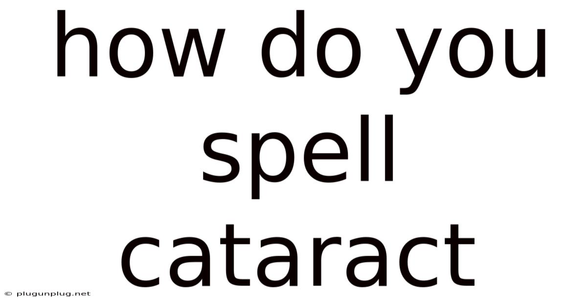 How Do You Spell Cataract